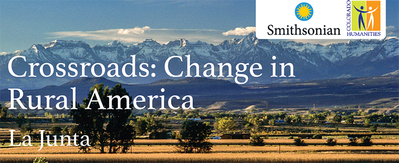 image of mountains with plains in the foreground with the words Crossroads Change in Rural America, La Junta. the Smithsonian logo is in the top right corner of the image.